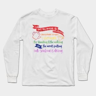 I can't stop drinking the coffee. I stop drinking the coffee, I stop doing the standing and the walking and the words putting into sentences doing. Long Sleeve T-Shirt